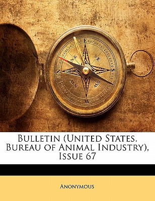 Bulletin (United States. Bureau of Animal Industry), Issue 67