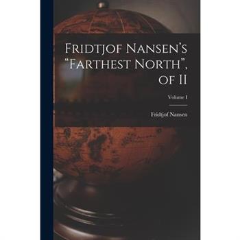 Fridtjof Nansen's "Farthest North", of II; Volume I