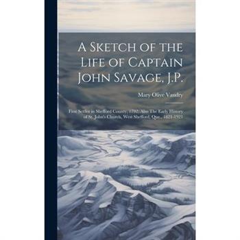A Sketch of the Life of Captain John Savage, J.P.