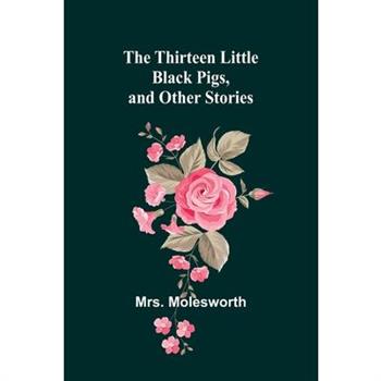 The Thirteen Little Black Pigs, and Other Stories