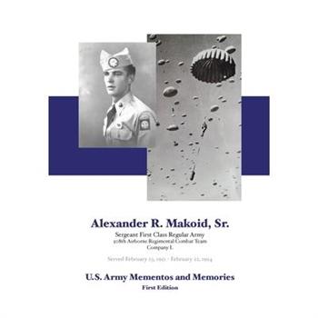 Alexander R. Makoid, Sr. U.S. Army Mementos and Memories