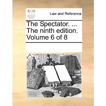 The Spectator. ... The ninth edition. Volume 6 of 8