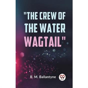 ”The Crew Of The Water Wagtail”