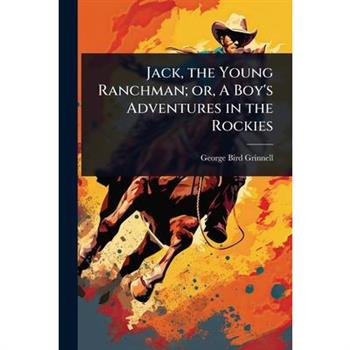 Jack, the Young Ranchman; or, A Boy’s Adventures in the Rockies