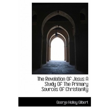 The Revelation of Jesus a Study of the Primary Sources of Christianity