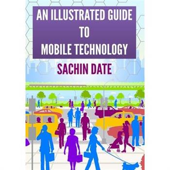 An Illustrated Guide to Mobile Technology