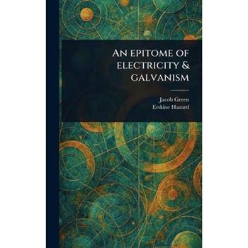 An Epitome of Electricity & Galvanism