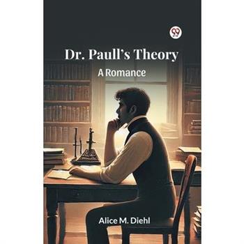 Dr. Paull s Theory A Romance