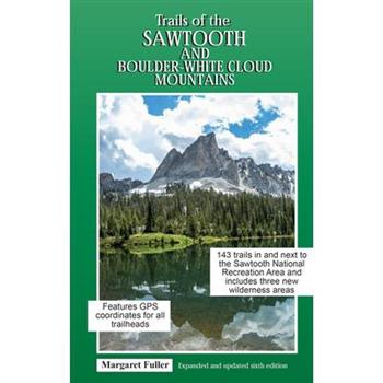 Trails of the Sawtooth and Boulder-White Cloud Mountains Trails of the Sawtooth and Boulder-White Cloud Mountains