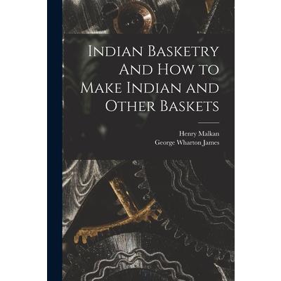 Indian Basketry And How to Make Indian and Other Baskets