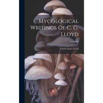 Mycological Writings Of C. G. Lloyd; Volume 6