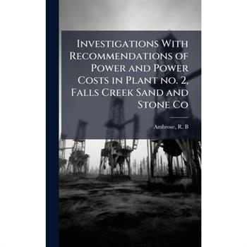 Investigations With Recommendations of Power and Power Costs in Plant no. 2, Falls Creek Sand and Stone Co
