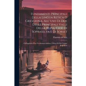 Fundamenti Principali Della Lingua Retica O Griggiona, All' Uso Di Due Delle Principali Valli Della Rezia, Cio癡 Di Sopraselva E Di Sorset