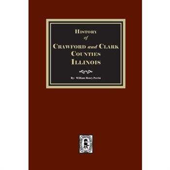History of Crawford and Clark Counties, Illinois.