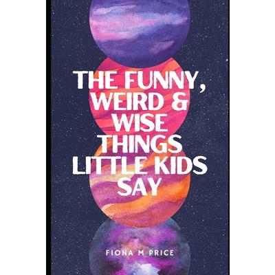Funny, weird and wise things kids say