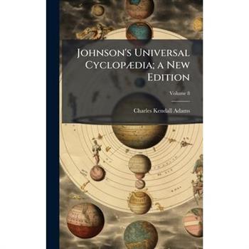 Johnson's Universal Cyclop?]dia; a New Edition