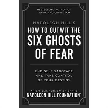 Napoleon Hill's How to Outwit the Six Ghosts of Fear