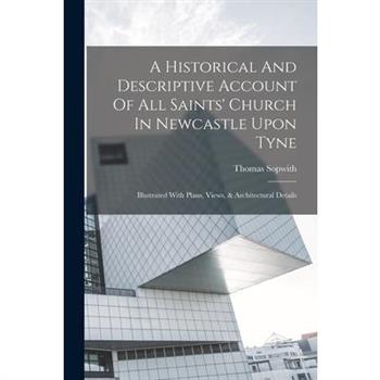 A Historical And Descriptive Account Of All Saints' Church In Newcastle Upon Tyne