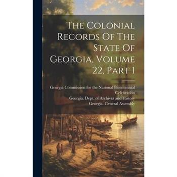 The Colonial Records Of The State Of Georgia, Volume 22, Part 1