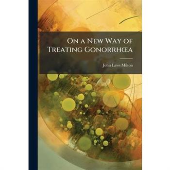 On a New Way of Treating Gonorrh?”a