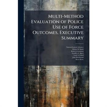 Multi-Method Evaluation of Police Use of Force Outcomes, Executive Summary
