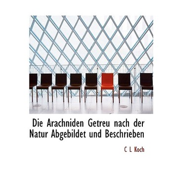Die Arachniden Getreu Nach Der Natur Abgebildet Und Beschrieben