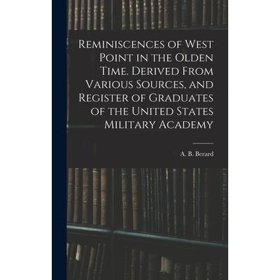 Reminiscences of West Point in the Olden Time. Derived From Various Sources, and Register of Graduates of the United States Military Academy