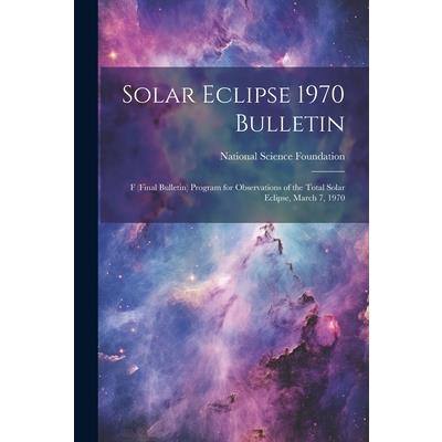 Solar Eclipse 1970 Bulletin; F (final Bulletin) Program for Observations of the Total Solar Eclipse, March 7, 1970