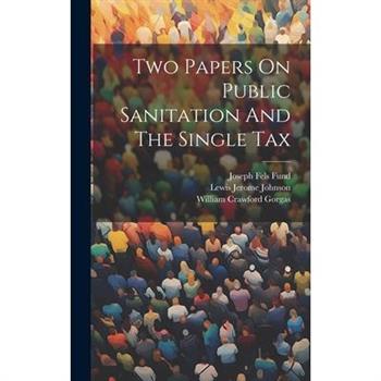 Two Papers On Public Sanitation And The Single Tax