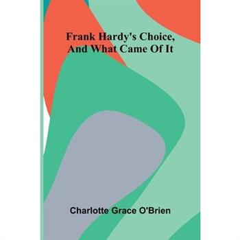 Frank Hardy'S Choice, And What Came Of It
