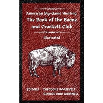 American Big-Game Hunting The Book of the Boone and Crockett Club