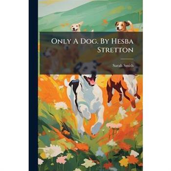 Only A Dog. By Hesba Stretton