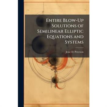 Entire Blow-Up Solutions of Semilinear Elliptic Equations and Systems