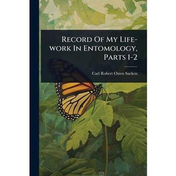 Record Of My Life-work In Entomology, Parts 1-2