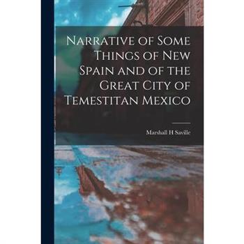 Narrative of Some Things of New Spain and of the Great City of Temestitan Mexico