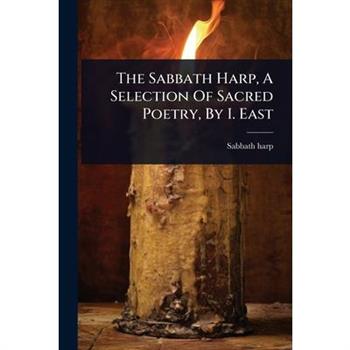 The Sabbath Harp, A Selection Of Sacred Poetry, By I. East