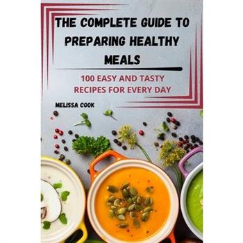The Complete Guide to Preparing Healthy Meals