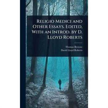 Religio Medici and Other Essays. Edited, With an Introd. by D. Lloyd Roberts