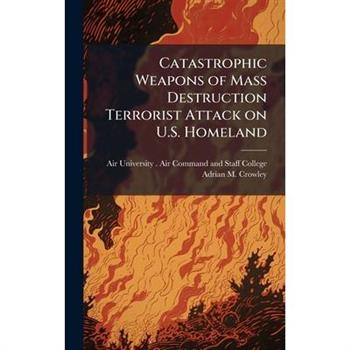 Catastrophic Weapons of Mass Destruction Terrorist Attack on U.S. Homeland