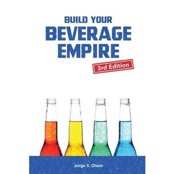 Build Your Beverage Empire - Third Edition