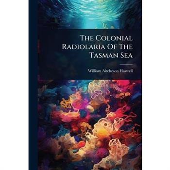 The Colonial Radiolaria Of The Tasman Sea