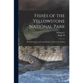 Fishes of the Yellowstone National Park; With Description of the Park Waters and Notes on Fishing