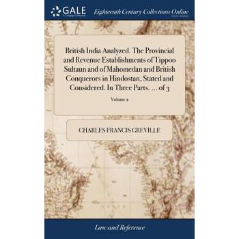 British India Analyzed. the Provincial and Revenue Establishments of Tippoo Sultaun and of Mahomedan and British Conquerors in Hindostan, Stated and Considered. in Three Parts. ... of 3; Volume 2