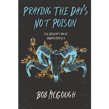 Praying The Day's Not Poison