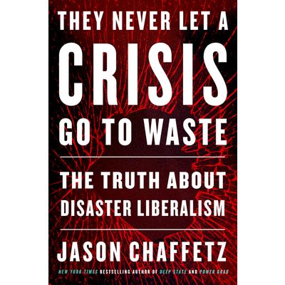 They Never Let a Crisis Go to Waste