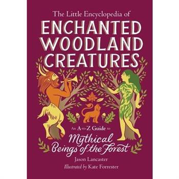 The Little Encyclopedia of Enchanted Woodland Creatures