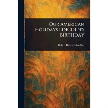 Our American Holidays LINCOLN’S BIRTHDAY