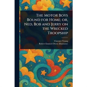 The Motor Boys Bound for Home; or, Ned, Bob and Jerry on the Wrecked Troopship