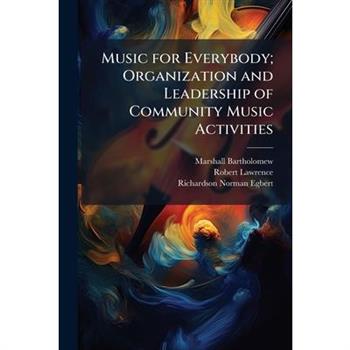 Music for Everybody; Organization and Leadership of Community Music Activities