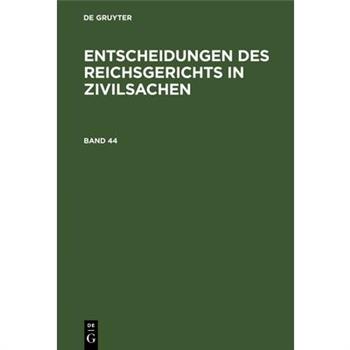 Entscheidungen Des Reichsgerichts in Zivilsachen. Band 44